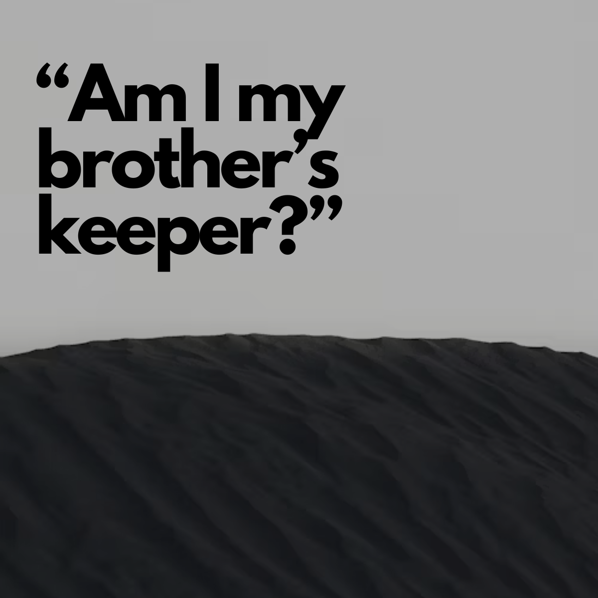 Am I my Brother’s Keeper?