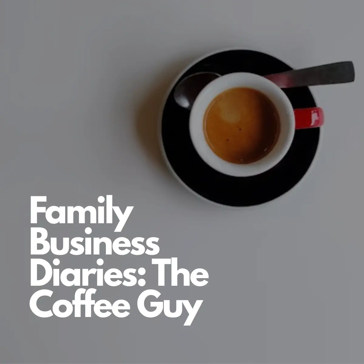 Family Business Diaries: The Coffee Guy