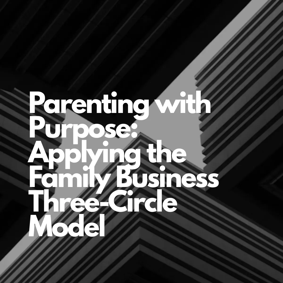 Parenting With Purpose: Applying the Family Business Three-Circle Model